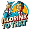 Ill Drink To That