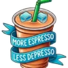 More Espresso Less Depresso
