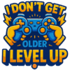 I Don't Get Old I Level Up