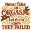 Never Fake An Orgasm