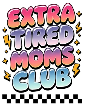 Extra Tired Moms Club