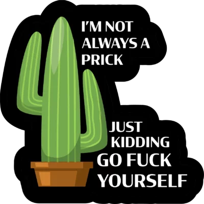 Im Not Always A Prick